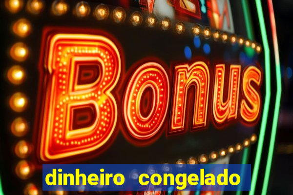 dinheiro congelado na plataforma de jogos